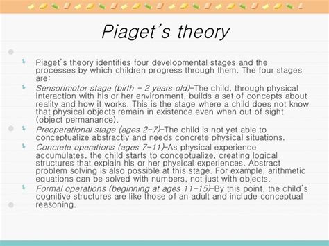 The Jean Piaget theory is a cognitive theory that describes intellectual development of children. . Jean piaget theory of physical development